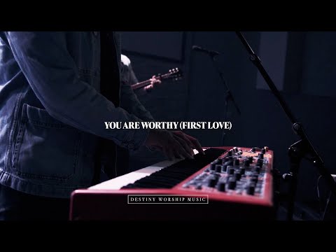 You Are Worthy (First Love) - Live | Destiny Worship Music