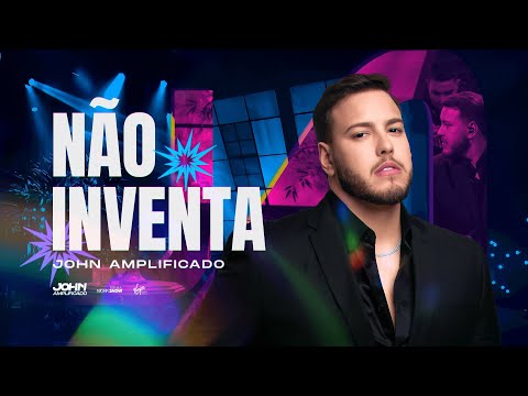 John Amplificado - NÃO INVENTA (SENTIMENTO AMPLIFICADO)
