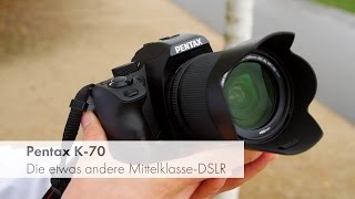 Pentax K-70 | Die etwas andere DSLR-Mittelklasse im Test [Deutsch]