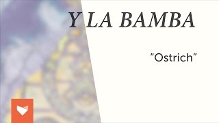 Y La Bamba - "Ostrich"