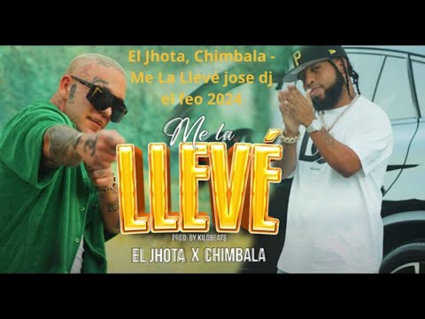El Jhota, Chimbala   Me La Llevé jose dj el feo 2024