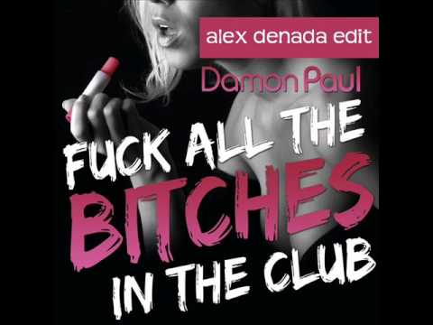 Damon Paul - Fuck all the Bitches in the Club (Alex Denada Short Edit)
