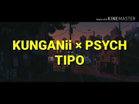 KUNGANII × PSYCH - TIPO ( LETRA )