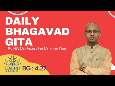 BG 4.27 | Daily Evening Gita | Madhusudan Prabhujee | #ISKCONRanchi