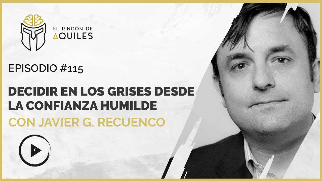 #115 Javier González Recuenco - DECIDIR  en los grises desde la confianza humilde