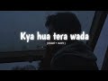 Kya Hua Tera Wada Slowed Reverb Old Is Gold