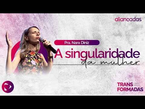 A Singularidade da Mulher | Nara Diniz