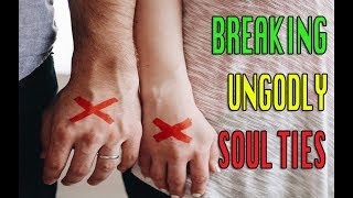 PRAYER TO BREAK UNGODLY SOUL-TIES WITH EX RELATIONSHIP, FAMILY MEMBERS, PETS, THINGS, PLACES