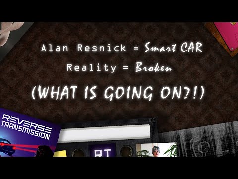 Reverse Transmission: Alan Resnick is a Smart Car & Reality is Broken