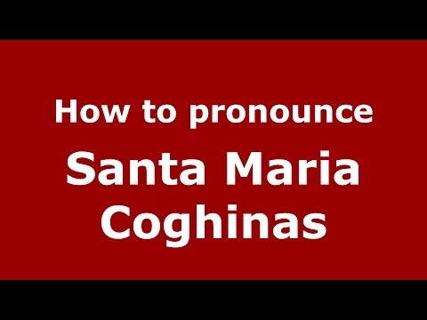 How to pronounce Santa Maria Coghinas (Italian/Italy) - PronounceNames.com