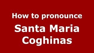 How to pronounce Santa Maria Coghinas