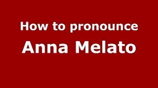 How to pronounce Anna Melato