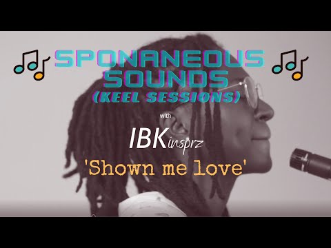 Spontaneous Sounds - Keel Sessions with IBKinsprz - Shown me love