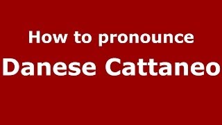 How to pronounce Danese Cattaneo