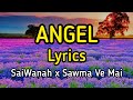 ANGEL LYRICS - (SaiWanah x Sawma ve mai) - (RUN NUAM ALBUM)