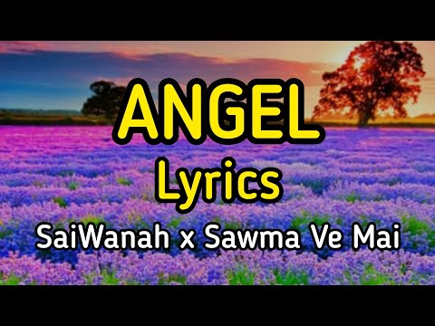 ANGEL LYRICS - (SaiWanah x Sawma ve mai) - (RUN NUAM ALBUM)