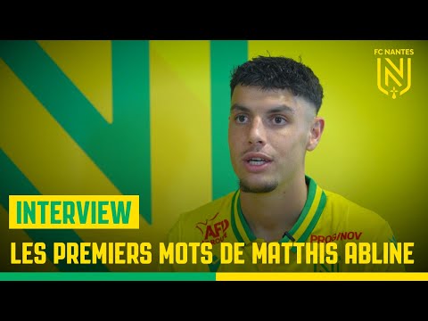 Matthis Abline : ''Nantes, le meilleur projet possible pour moi''