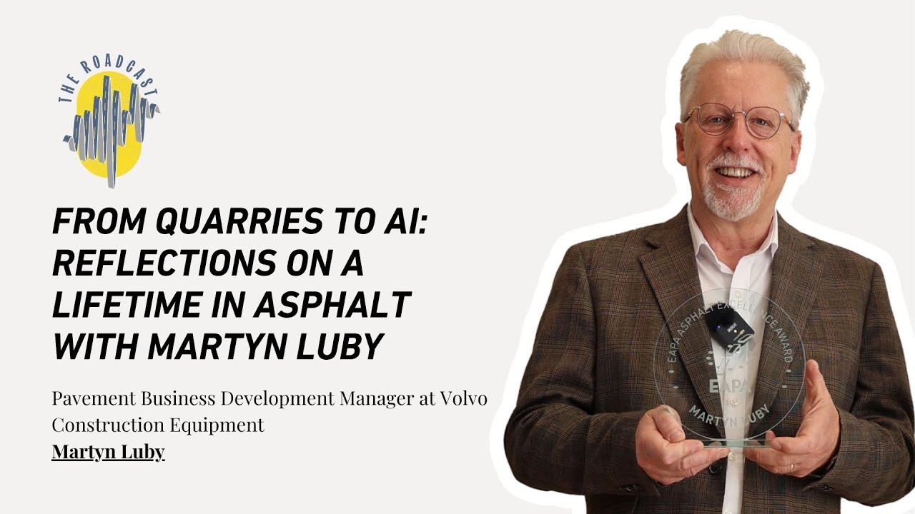 From quarries to AI: reflections on a lifetime in asphalt with Martyn Luby