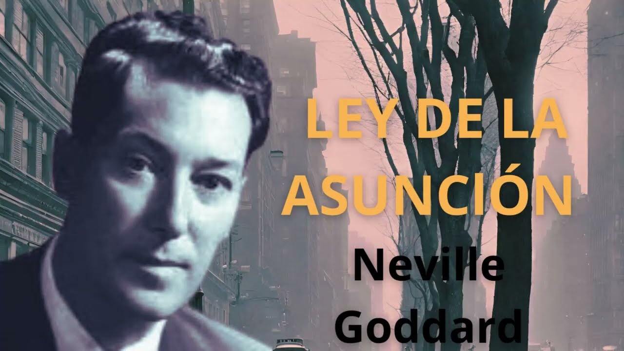 Ley de la Asunción, de Neville Goddard.