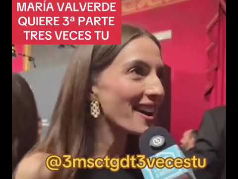 MARÍA VALVERDE QUIERE TERCERA PARTE, TRES VECES TU @3msc-tgdt-3vecestu
