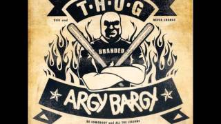 Thug &amp; Argy Bargy.