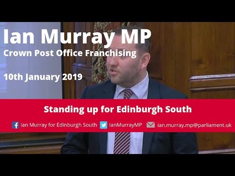 Ian Murray MP | Westminster Hall: Crown Post Office Franchising | 10.01.19