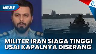 Respons Militer Iran setelah Kapalnya Disita Amerika Serikat, Perintahkan Pasukan Siaga Tinggi