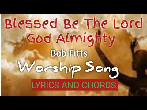 Blessed be the Lord God Almighty - Bob Fitts