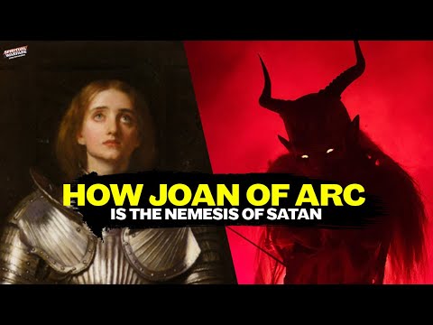 Why Joan of Arc is Satan's Nemesis?