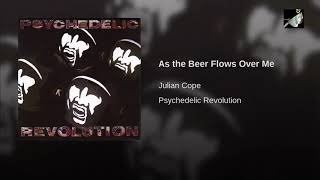 As the Beer Flows Over Me