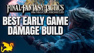 Best Early Damage Build - FF TACTICS IVALICE CHRONICLES