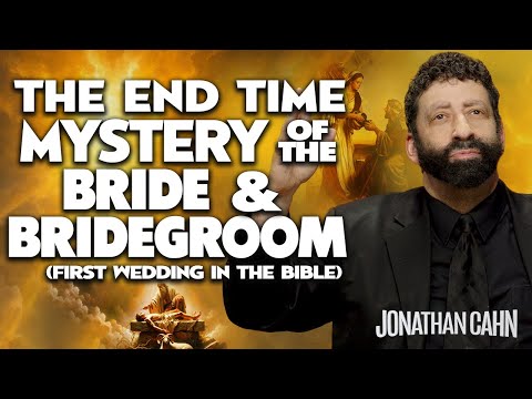 The End Time Mystery of The Bride & Bridegroom - First Wedding In The Bible | Jonathan Cahn Sermon