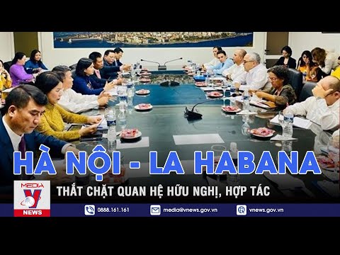 Thắt chặt quan hệ hữu nghị, hợp tác Hà Nội - La Habana - VNEWS
