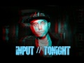 Input - Tonight