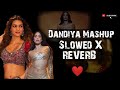 Dandiya Mashup - Dj Lijo | Slowed X Reverb | Param sundari X Nadiyon paar ( LTMP) | Full HD Quality