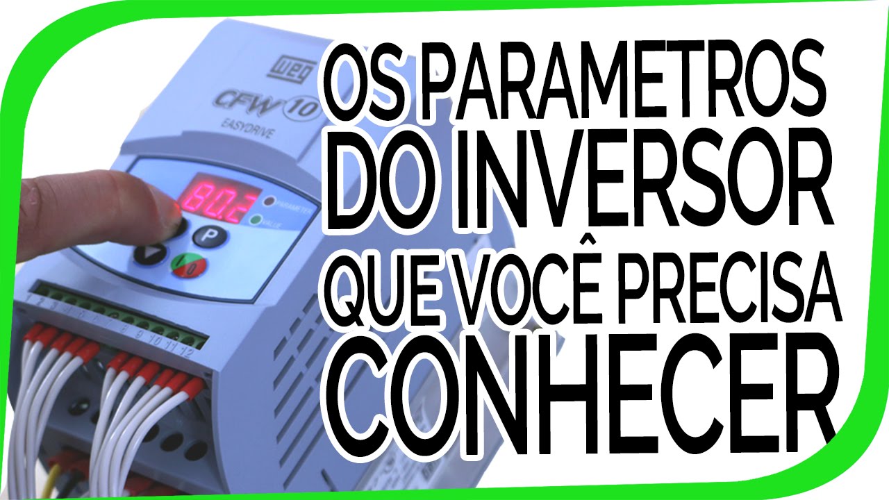 Inversor de Frequência Weg CFW 10 - Os principais parâmetros que você precisa conhecer