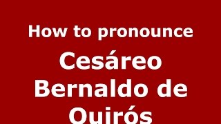 How to pronounce Cesáreo Bernaldo De Quirós