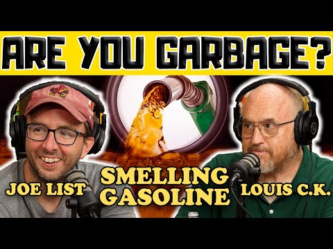 Smelling Gasoline w/ Louis C.K. & Joe List - Are You Garbage Comedy Podcast Clip