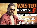 VIKRAM - Wasted Song is Copied | Copycat Anirudh