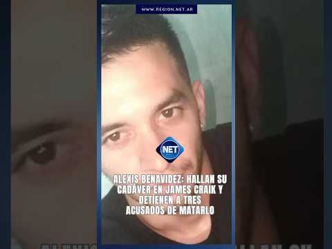 Alexis Benavidez: hallan su cadáver en James Craik y detienen a tres acusados de matarlo