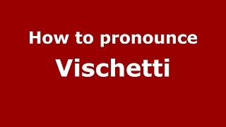 How to pronounce Vischetti