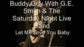Buddy Guy With G E  Smith &amp; The Saturday Night Live Band-Let Me Love You Baby