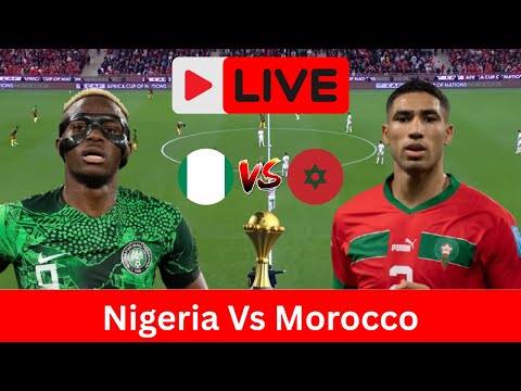 LIVE: Nigeria vs Morocco | AFCON 2025 Semi-Finals