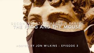 Deconstructing Aesop’s Fables - Episode 3