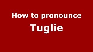 How to pronounce Tuglie