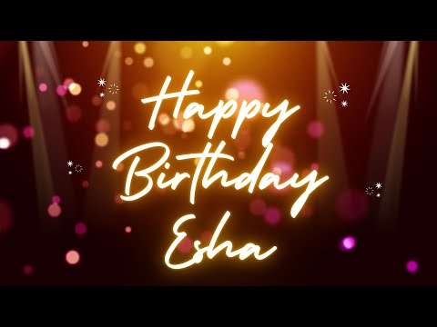 Happy Birthday Esha 🎉 | A Special Wish Just for You! | Let's Celebrate! 🎂