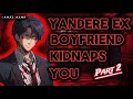 Yandere Ex Boyfriend Kidnaps you ASMR  [ BRITISH ] [ OBSESSED ] [ SLOW BURN🔥 ]