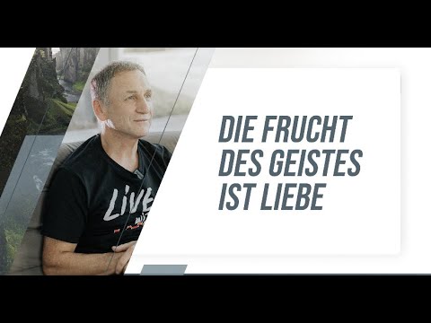 Die Frucht des Geistes ist Liebe
