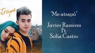 Javier Ramírez Ft Sofía Castro | ME ATRAPÓ (LETRA)