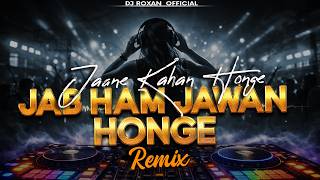Download lagu Jab Hum Jawan Honge (Remix) | EDM Trance Mix  | DJ Roxan  | Romantic Classic EDM 2026 mp3